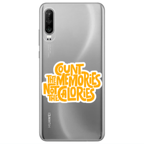 Huawei P30 Count the memories not the calories Transparent Silicone TPU Θήκη