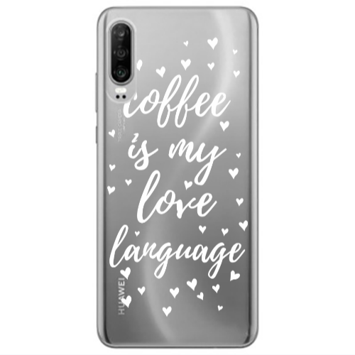 Huawei P30 Coffe is my love language Transparent Silicone TPU Θήκη