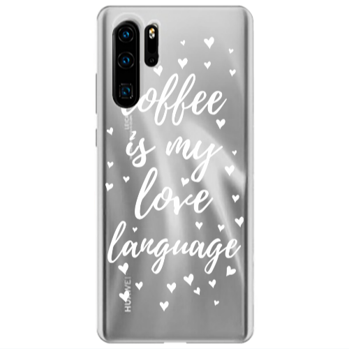 Huawei P30 Pro Coffe is my love language Transparent Silicone TPU Θήκη
