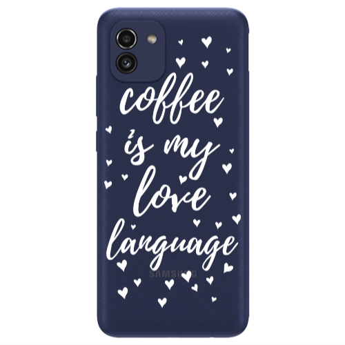 Samsung A03 Coffe is my love language Transparent Silicone TPU Θήκη